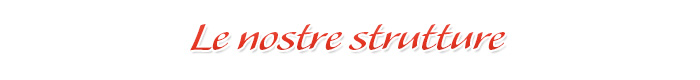 Le nostre strutture